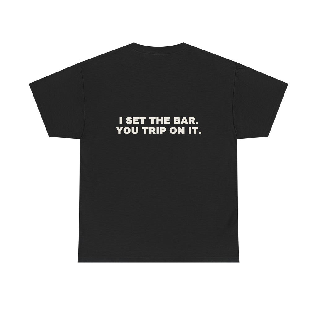I set the bar. You trip on it. Statement Tee - Soft Classic Cotton, Funny Flirty Dating Gift | Seen Zoned