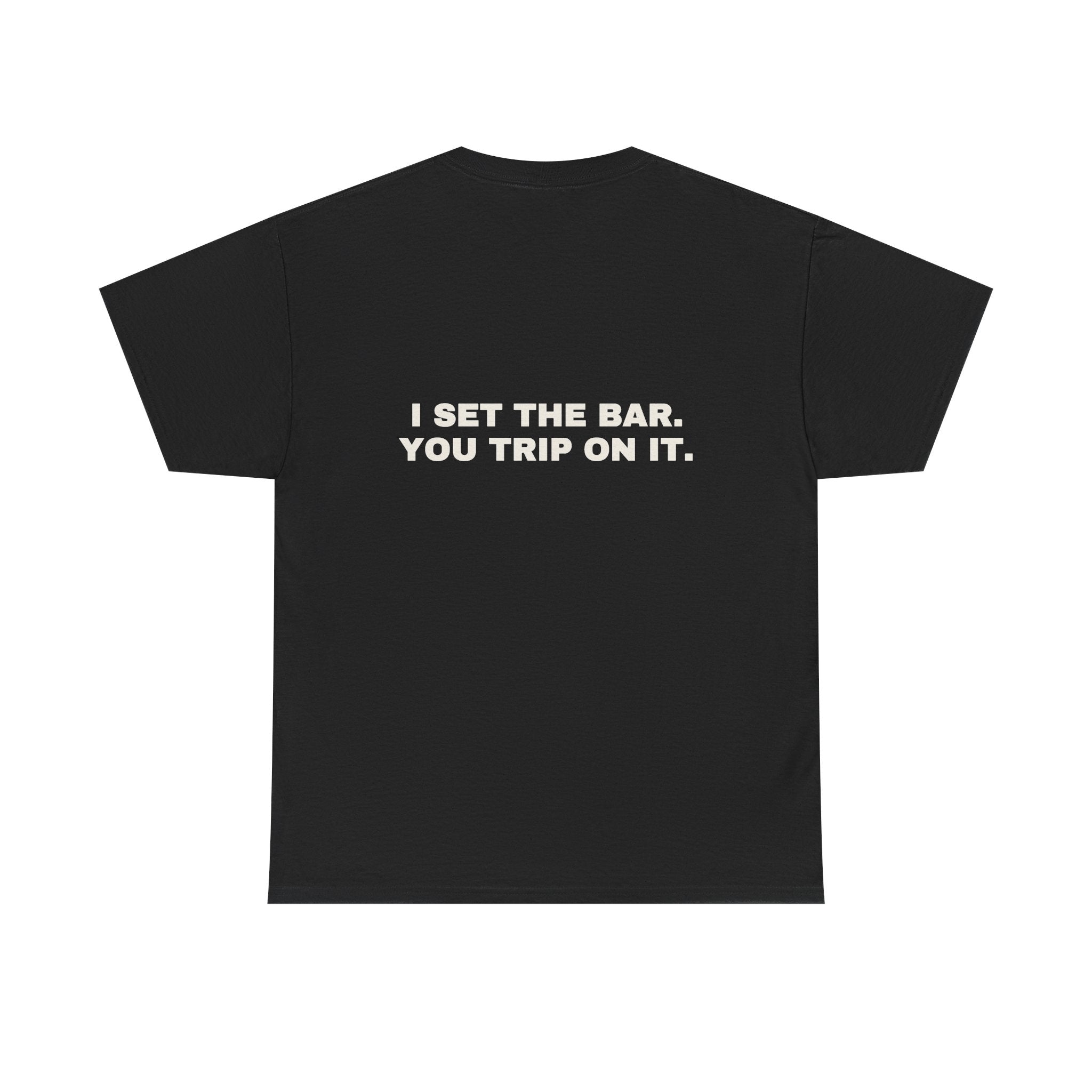 I set the bar. You trip on it. Statement Tee - Soft Classic Cotton, Funny Flirty Dating Gift | Seen Zoned